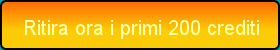 Ricevi subito 200 crediti